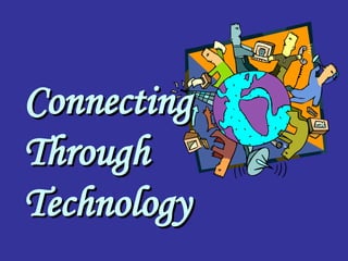 Connecting Through Technology   