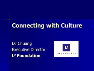Connecting with Culture DJ Chuang Executive Director L 2  Foundation 