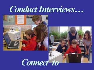 ConductInterviews…
Connect to
 