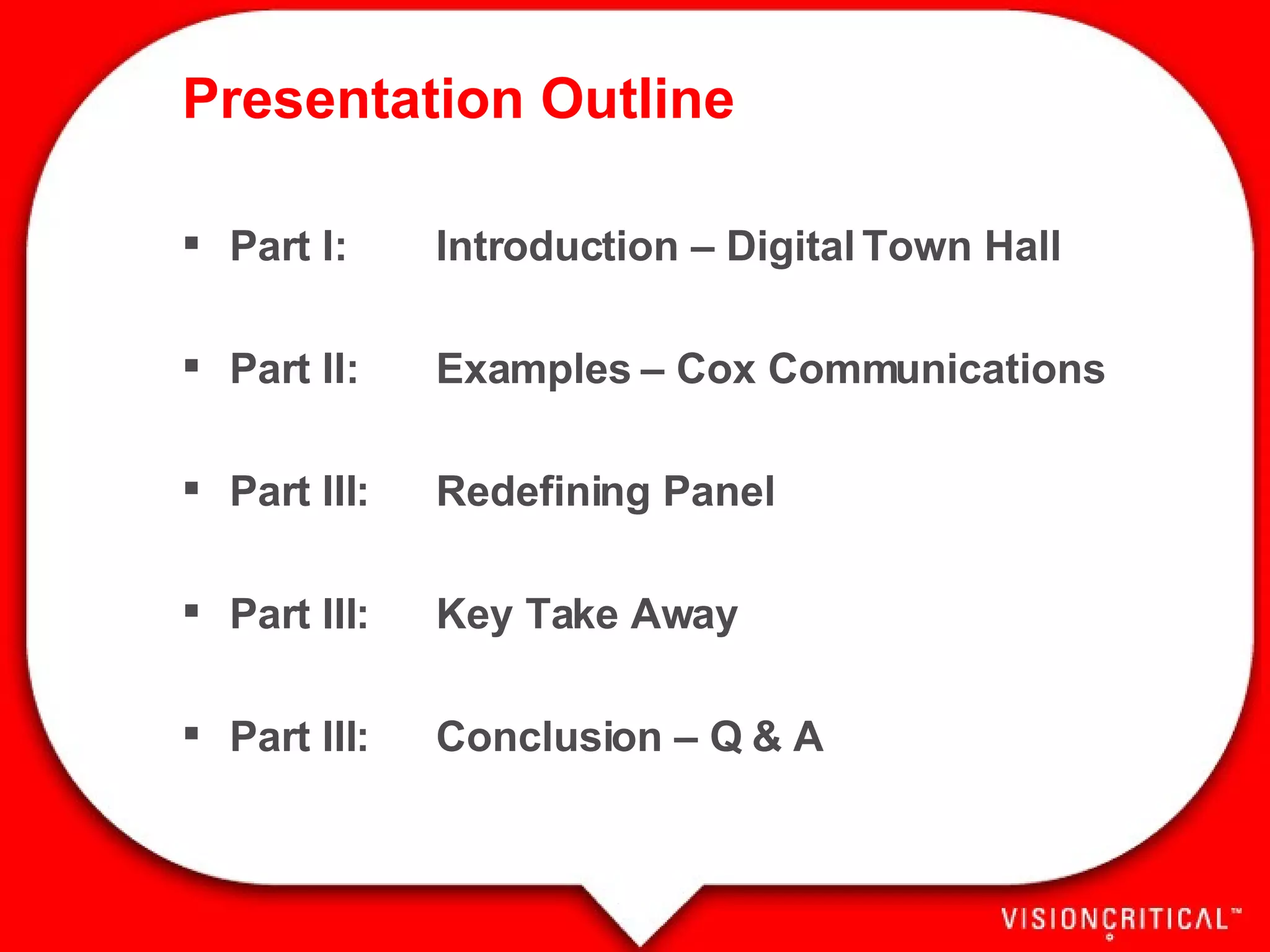 Presentation Outline Part I: Introduction – Digital Town Hall Part II: Examples – Cox Communications Part III: Redefining Panel Part III: Key Take Away Part III: Conclusion – Q & A 
