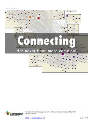 Copy of Connecting
Created with Haiku Deck, presentation software that's simple, beautiful and fun.
By ryan johnson
Photo by Arenamontanus page 1 of 28
 