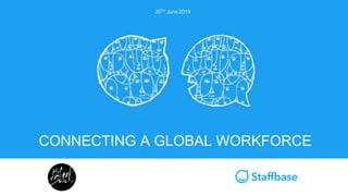 CONNECTING A GLOBAL WORKFORCE
20TH June 2019
 