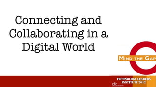 Connecting and
Collaborating in a
  Digital World
 