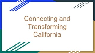 Connecting and
Transforming
California
 