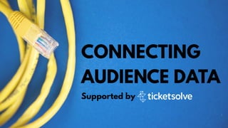 CONNECTING
AUDIENCE DATA
Supported by
 