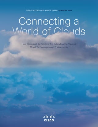 CISCO INTERCLOUD WHITE PAPER JANUARY 2015
How Cisco and Its Partners Are Extending the Value of
Cloud Technologies and Env...