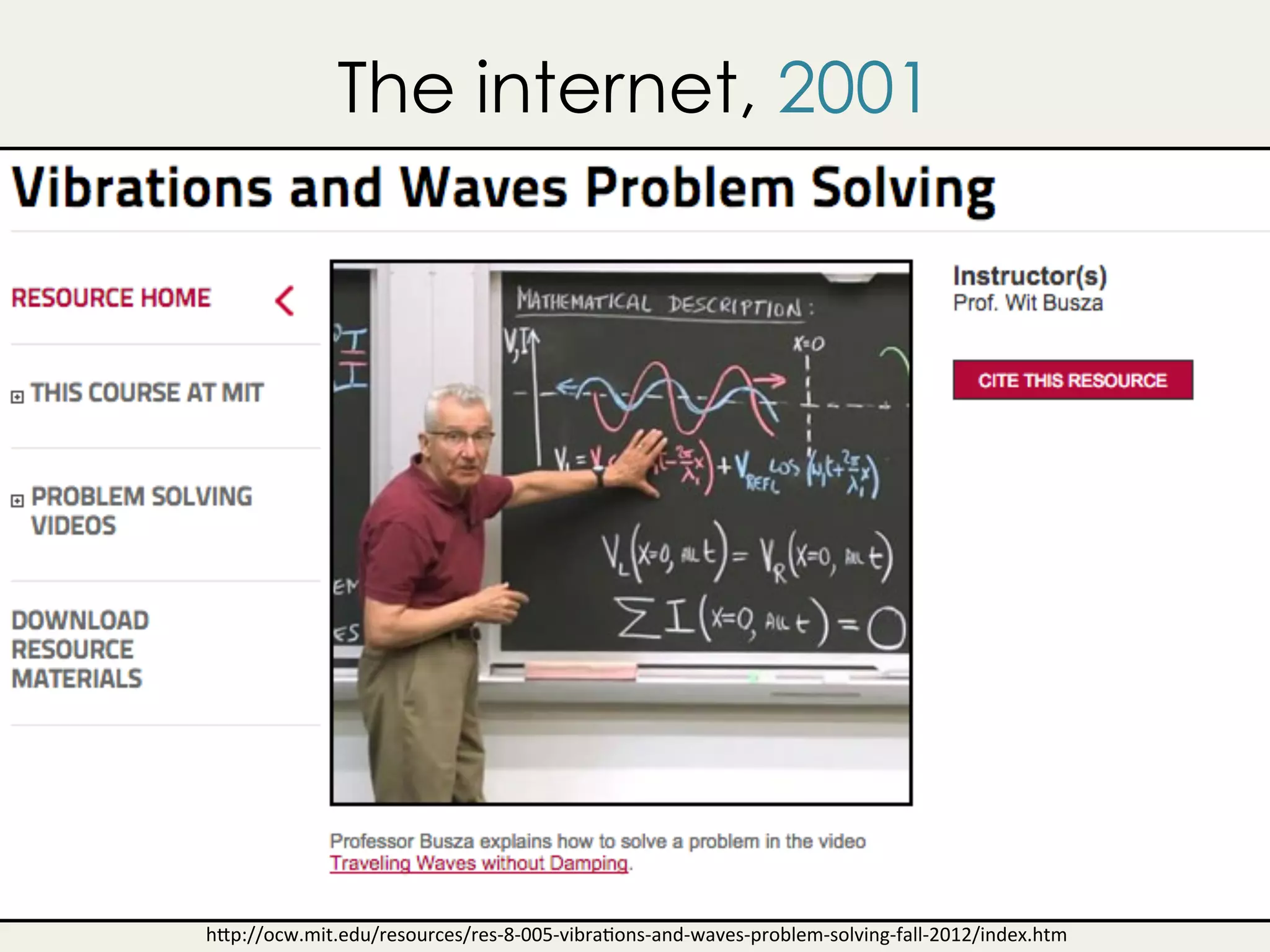 The internet, 2001
h"p://ocw.mit.edu/resources/res-8-005-vibragons-and-waves-problem-solving-fall-2012/index.htm	
 