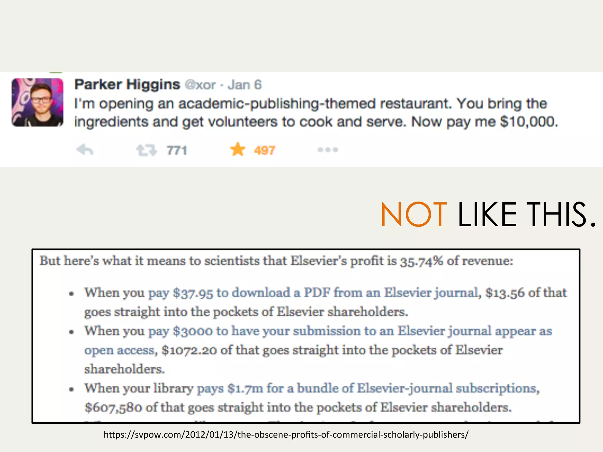 NOT LIKE THIS.
h"ps://svpow.com/2012/01/13/the-obscene-proﬁts-of-commercial-scholarly-publishers/	
 