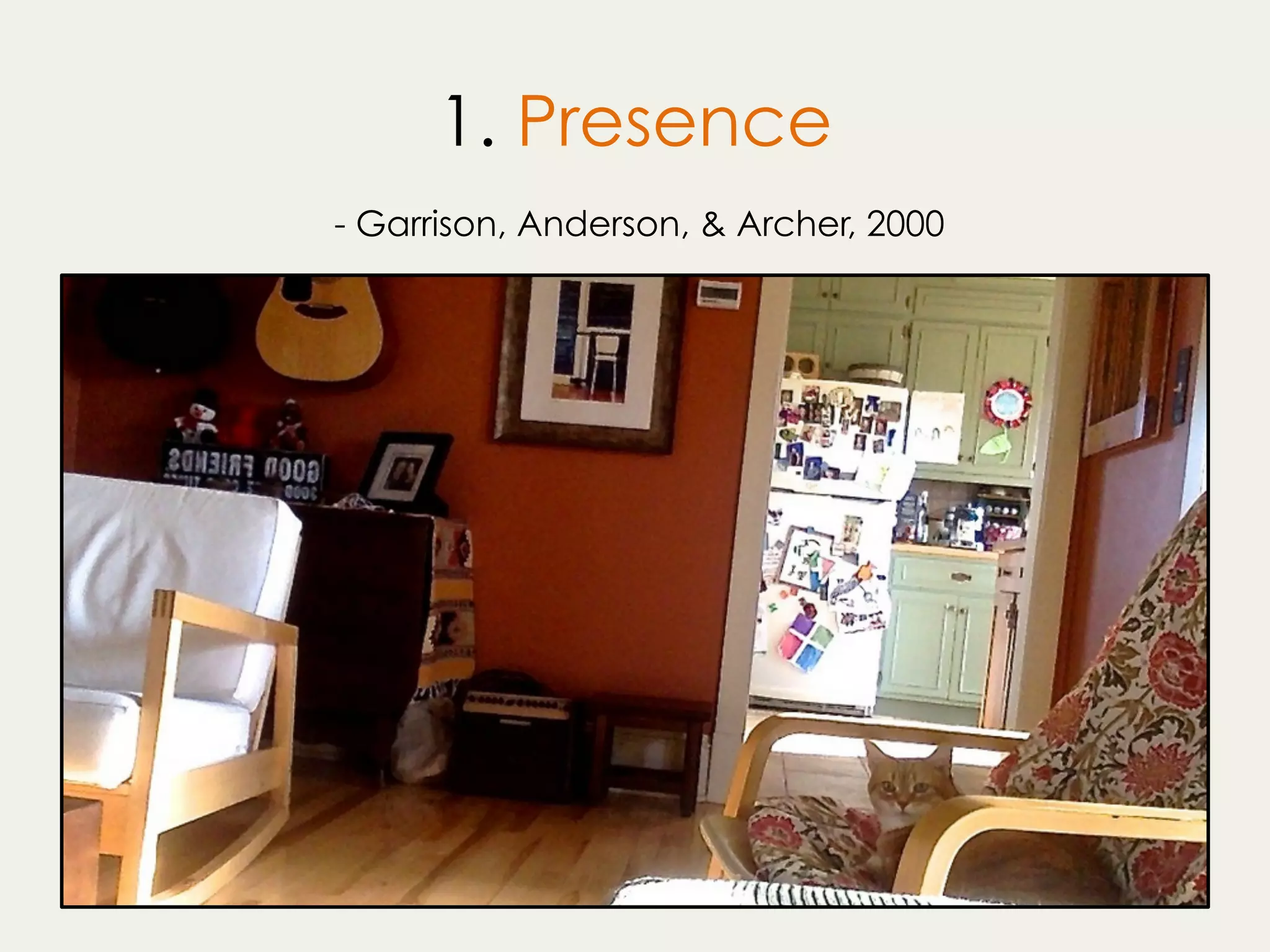 1. Presence
- Garrison, Anderson, & Archer, 2000
 
