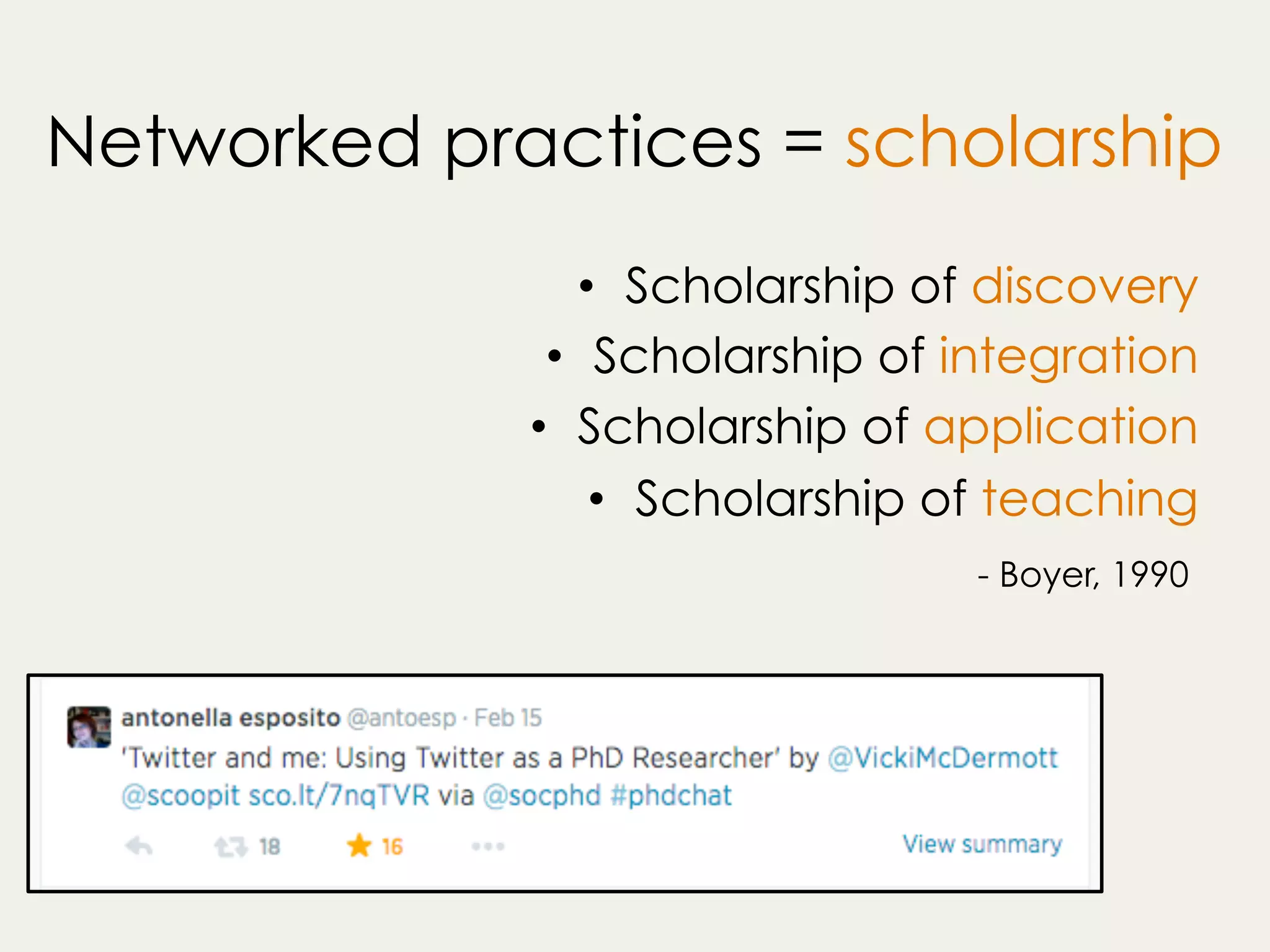 Networked practices = scholarship
•  Scholarship of discovery
•  Scholarship of integration
•  Scholarship of application
•  Scholarship of teaching
!
- Boyer, 1990
 
