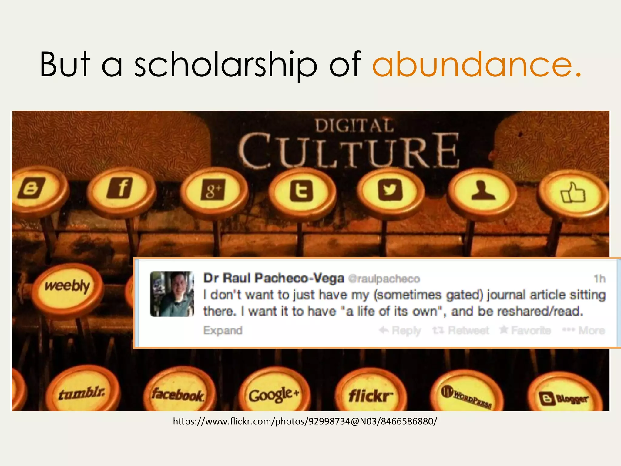 But a scholarship of abundance.
h"ps://www.ﬂickr.com/photos/92998734@N03/8466586880/	
 