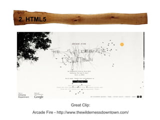 2. HTML5 Great Clip: Arcade Fire - http://www.thewildernessdowntown.com/ 
