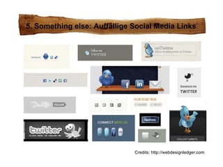 5. Something else: Auffällige Social Media Links Credits: http://webdesignledger.com 
