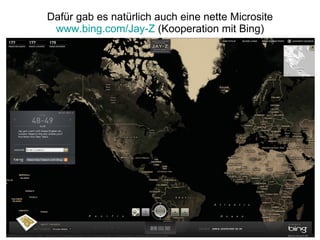 Dafür gab es natürlich auch eine nette Microsite www.bing.com/Jay-Z  (Kooperation mit Bing) 