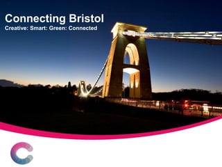 Connecting Bristol
Creative: Smart: Green: Connected
 