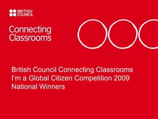 British Council Connecting Classrooms I’m a Global Citizen Competition 2009 National Winners 