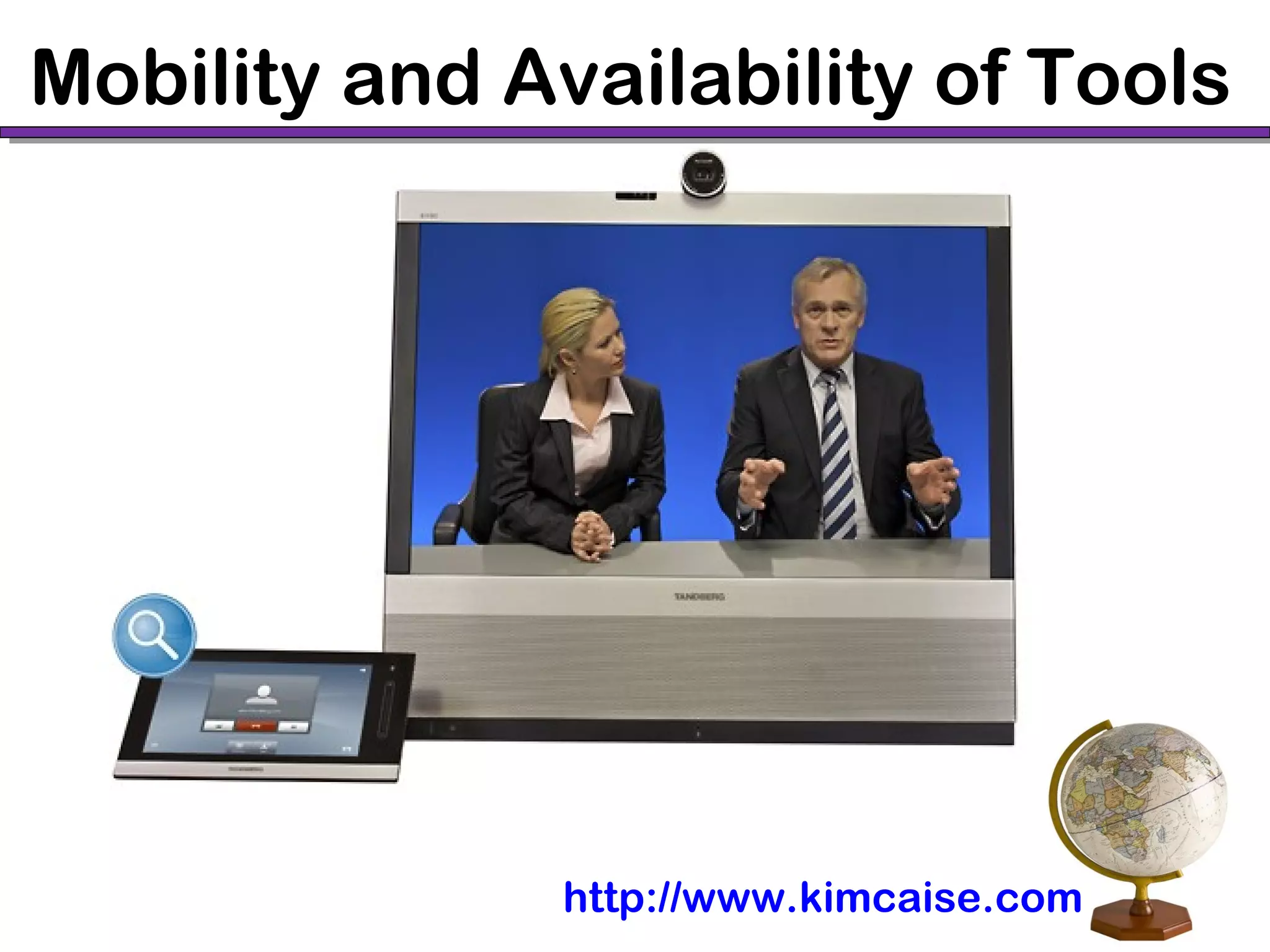 Mobility and Availability of Tools
http://www.kimcaise.com
 