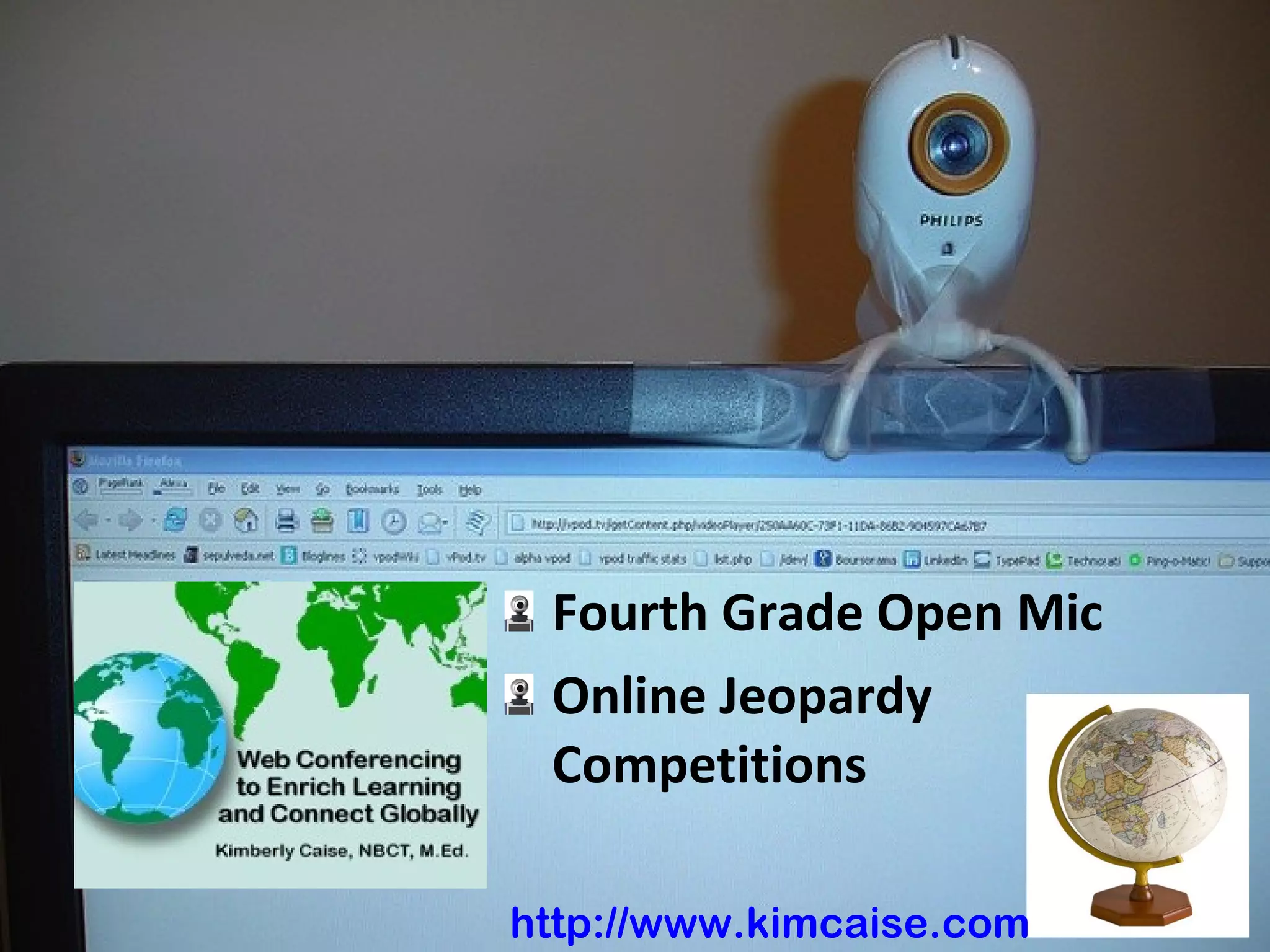 Fourth Grade Open Mic
Online Jeopardy
Competitions
http://www.kimcaise.com
 