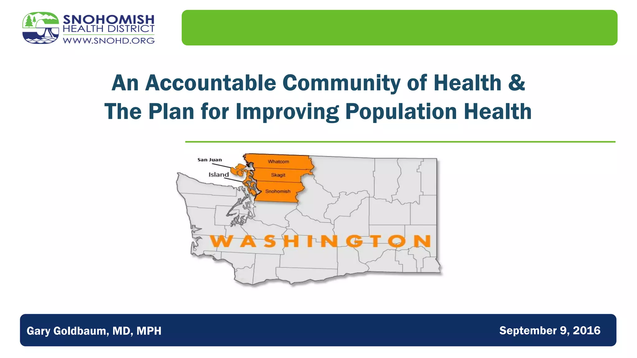 An Accountable Community of Health &
The Plan for Improving Population Health
Gary Goldbaum, MD, MPH September 9, 2016
 