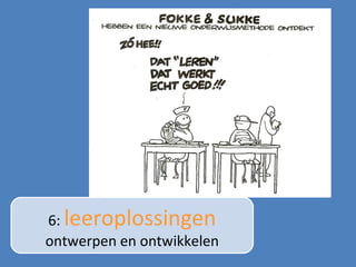 6:  leeroplossingen  ontwerpen en ontwikkelen 
