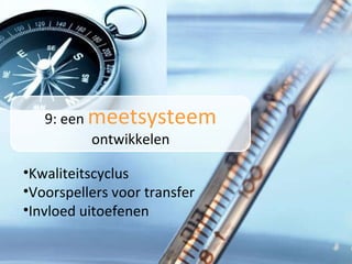 9: een  meetsysteem  ontwikkelen Kwaliteitscyclus Voorspellers voor transfer Invloed uitoefenen 