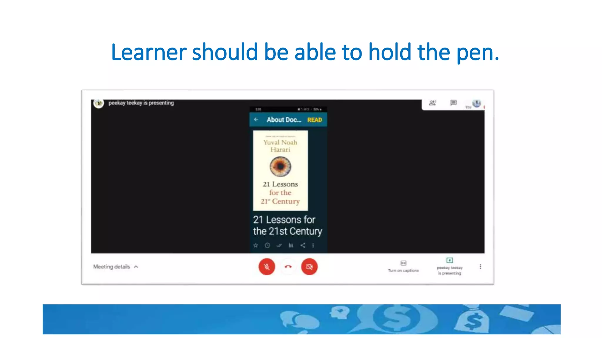 Learner should be able to hold the pen.
 