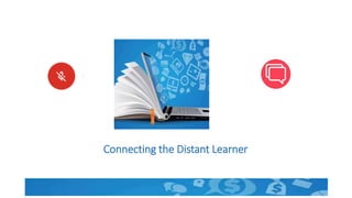 Connecting the Distant Learner
 