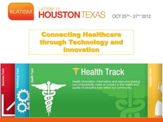 Connecting Healthcare
through Technology and
      Innovation
 