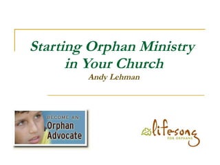 Starting Orphan Ministry  in Your Church Andy Lehman 