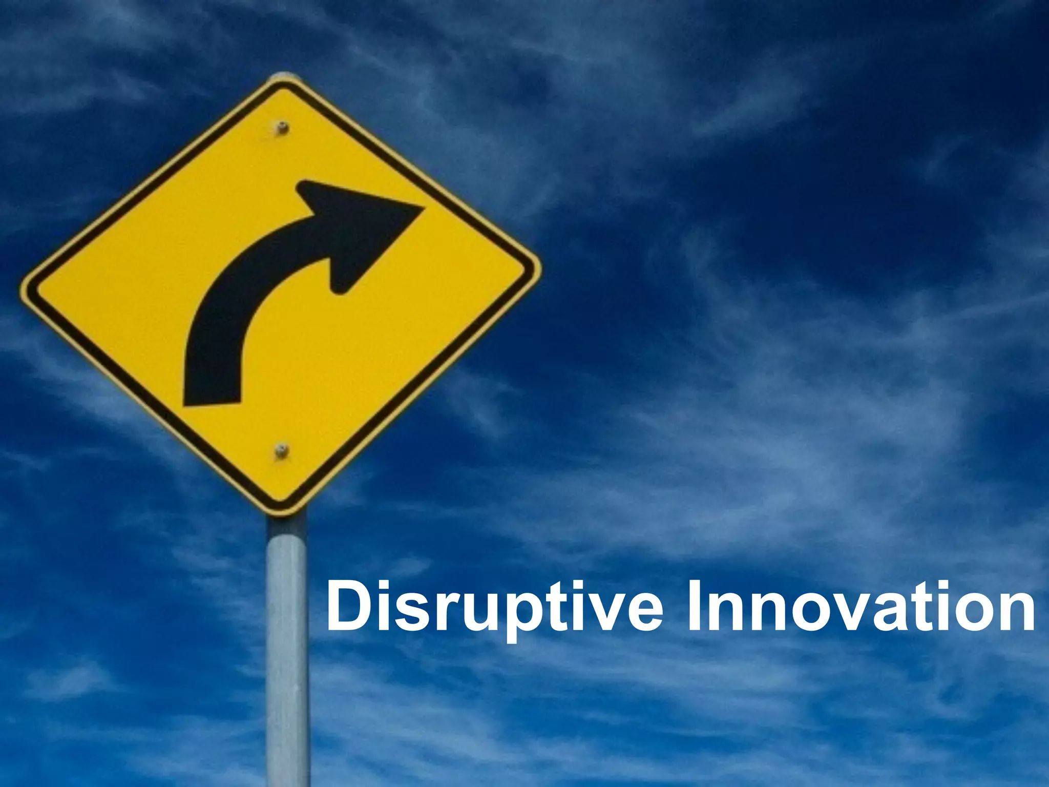 Disruptive Innovation 
 