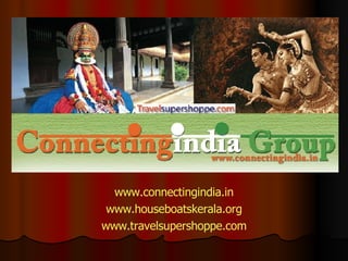 www.connectingindia.in www.houseboatskerala.org www.travelsupershoppe.com 