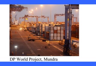  
 
 
 
 
 
 
 
 
 
DP World Project, Mundra 
 