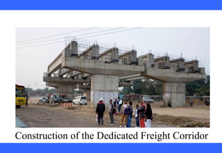  
 
 
 
 
 
 
 
 
 
Construction of the Dedicated Freight Corridor 
 