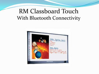 RM Classboard Touch
With Bluetooth Connectivity
 