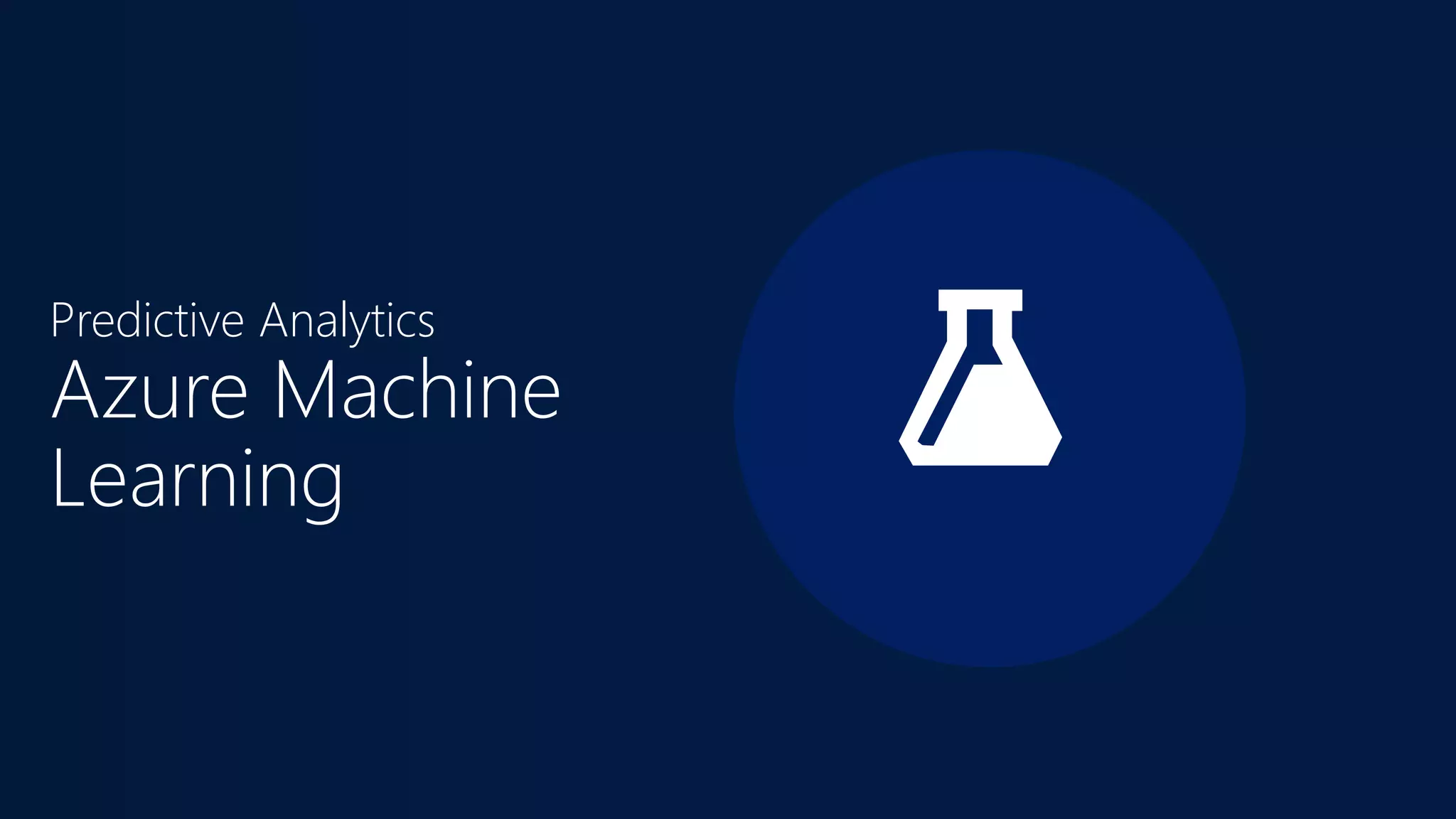 Predictive Analytics
Azure Machine
Learning
 