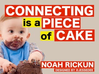 Connecting is a Piece of Cake