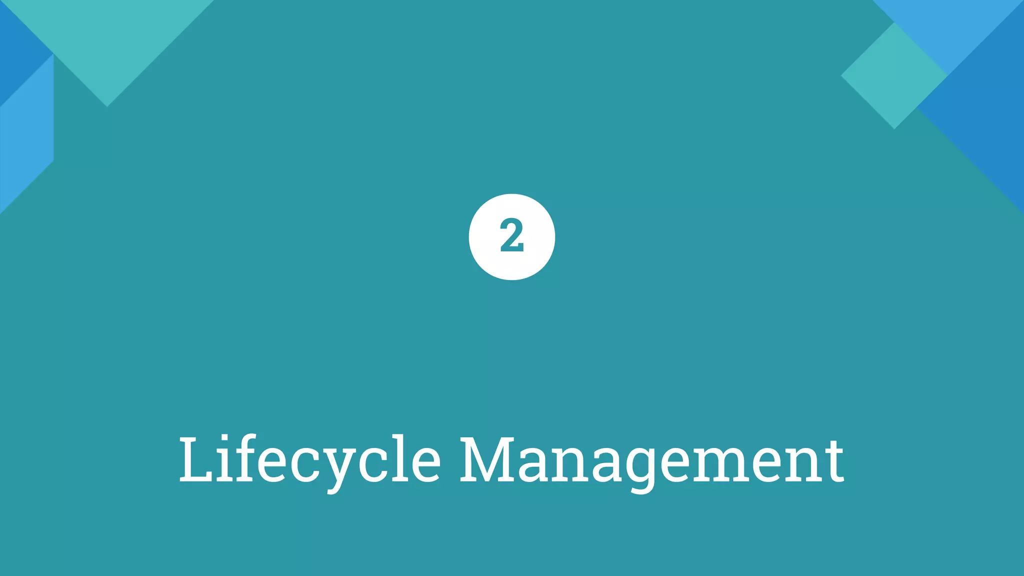 Lifecycle Management
2
 