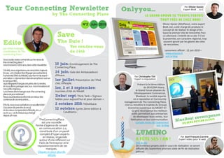 Your Connecting Newsletter                                                                        Onlyyou…
                                                                                                                                                             Par Olivier Kanier
                                                                                                                                                            Expert BtoB ... to C
                                                      by The Connecting Place                                          Le grand amour se trouve parfois
                                                                                                                                       -
                                                                                                                               tout pres de chez nous !
                                                                              N°2 Juin 2010                                              Olivier Kanier (AltoPlano), notre expert
                                                                                                                                         BtoB..toC, a été chargé de produire le
                                                                                                                                         concept et de réaliser le design d’On-

                                                         Save                                                                            lyyoo le premier site de rencontres fran-
                                                                                                                                         co-allemand. L’intérêt de ce site ? C’est
                                                                                                                                         la proximité, son caractère régional, trop
Edito                                                    The Date !                                                                       souvent ignoré par les géants des sites
                                                                                                                                          de rencontres.
par Gilles Auberger,
                                                                   Vos rendez-vous
coordinateur de The                                                     - -
                                                                   de l’ete                                                               Lancement officiel : 12 juin 2010 –
Connecting Place                                                                                                                           www.onlyyoo.fr
                                                                                                                                           voir le blog
Vous voulez rester connectés sur les news de
the connecting place ?
vous trouverez notre actu dans cette newsletter.       18 juin: Emménagement de The
                                                       Connecting Place.
Cet été, nous organisons une rencontre majeure :
les 1er, 2 et 3 Septembre l’équipe sera présente à     24 juin: Gala des Ambassadeurs
l’Université d’été du Medef, sous forme de stand +     d’Alsace.                                             Par Christophe Thil
animation + intervention dans les amphis en vue sur                                                          Expert e-réputation
le campus HEC.                                         1er juillet: Présentation de l’iPad
7500 dirigeants français ont prévu de s’y rendre,      chez inPeople.                                            Présent à la 6ème édition
et nous allons partager avec eux nos innovations et
nos outils originaux.                                  1er, 2 et 3 septembre:                                          du DEVCOM Alsace,
La richesse des échanges avec the connecting           Journées d’été du Medef.                                le Grand Forum alsacien du
place est prometteuse !                                                                                       Développement Commercial,
Nous vous tiendrons informés en retour des             Debut sept: Think Tank « Signaux                         Blueboat, la société experte
contenus de ces rencontres....                         faibles pour aujourd’hui et pour demain ».            en e-reputation et Community
                                                                                                    management de The Connecting Place,
D’ici là, nous vous souhaitons un excellent été !      2 octobre 2010: TEDxAlsace.                  s’est vu remettre le trophée du Groupe
L’occasion de prendre du recul,                        12 octobre: Ignite 2ème édition à               économie numérique du MEDEF 67.
et de mieux comprendre le Monde, en 1.0                                                                     Ce prix récompense les meilleurs
ou en 2.0 : car il a beaucoup changé                          Casablanca .
                                                                                                           outils permettant aux entreprises
depuis 18 mois.
                                                                                                                                                                   mpense
                                                                                                                                                          oat reco Alsace
                                                                                                             de développer leurs ventes, leur
                                         TheConnectingPlace                                               fidélisation et leur communication.       BlueB        OM   DEVC
                                            est une nouvelle                                                   Compte-rendu de l’événement                 au 6eme
                                      forme d’agence de conseil                                                                    voir le blog
                                         en communication 2.0,
                                          constituée d’un un panel
                                          complet d’hyper-experts
                                             en réseau, organisés
                                                                                                               LUMINO
                                                                                                                -                                         Par Jean-François Carrere
                                          autour d’une réflexion sur                                           a fete ses 1 an !                        Expert vidéo pour le web
                                         l’adn de l’entreprise et le                                           Voir le clip
                                        repositionnement de ses                                                De nombreux projets sont en cours de réalisation et seront
                                                marques.                                                       diffusés dès Septembre prochain (date de fin de réalisation
                                        Cliquez ici pour plus de                                               prévue).
                                                 détails
 