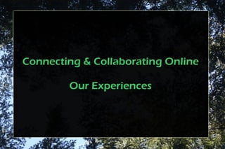 Connecting & Collaborating Online Our Experiences 