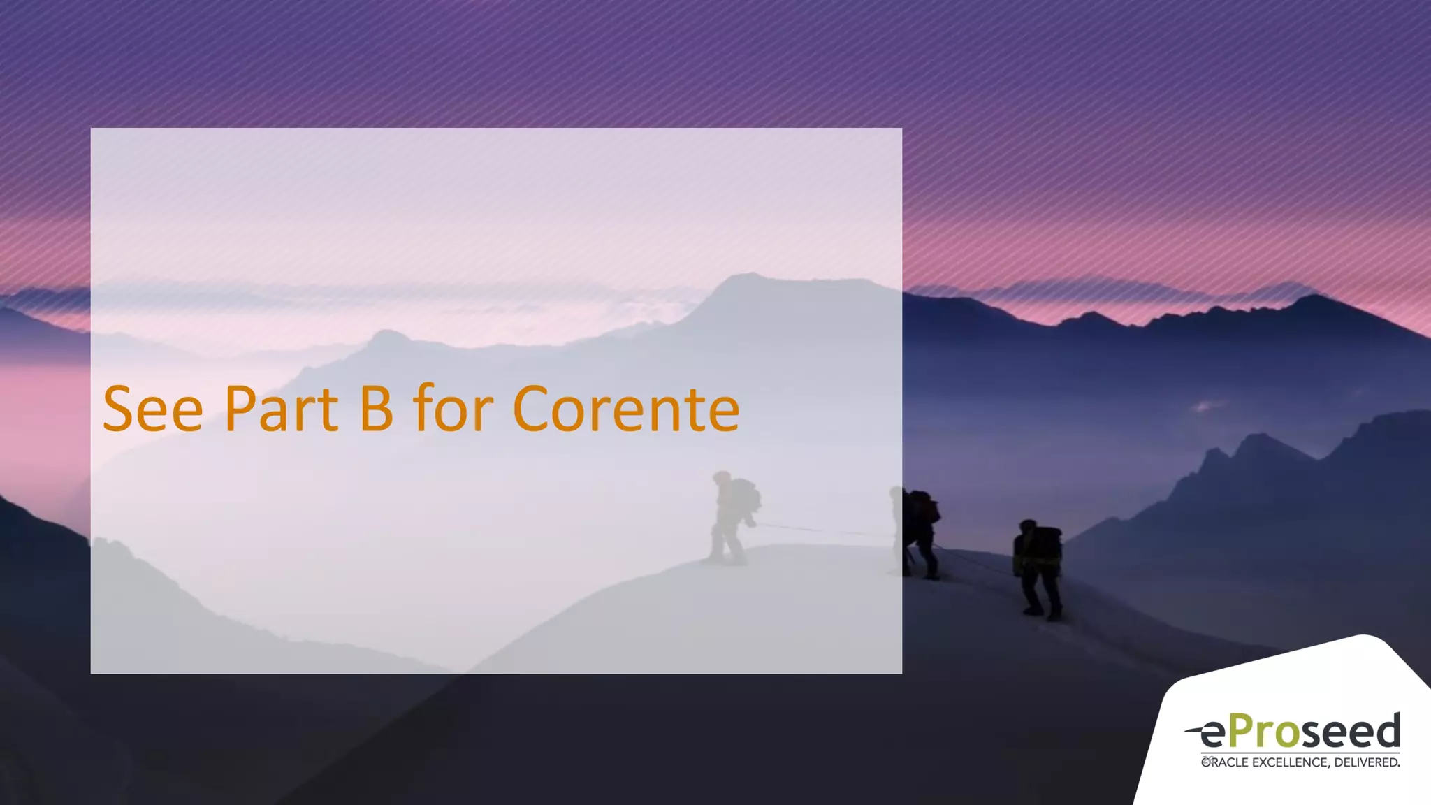 Copyright © 2017, eProseed UK Ltd
26
See Part B for Corente
 