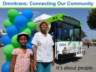 Omnitrans: Connecting Our Community

It’s about people.

 