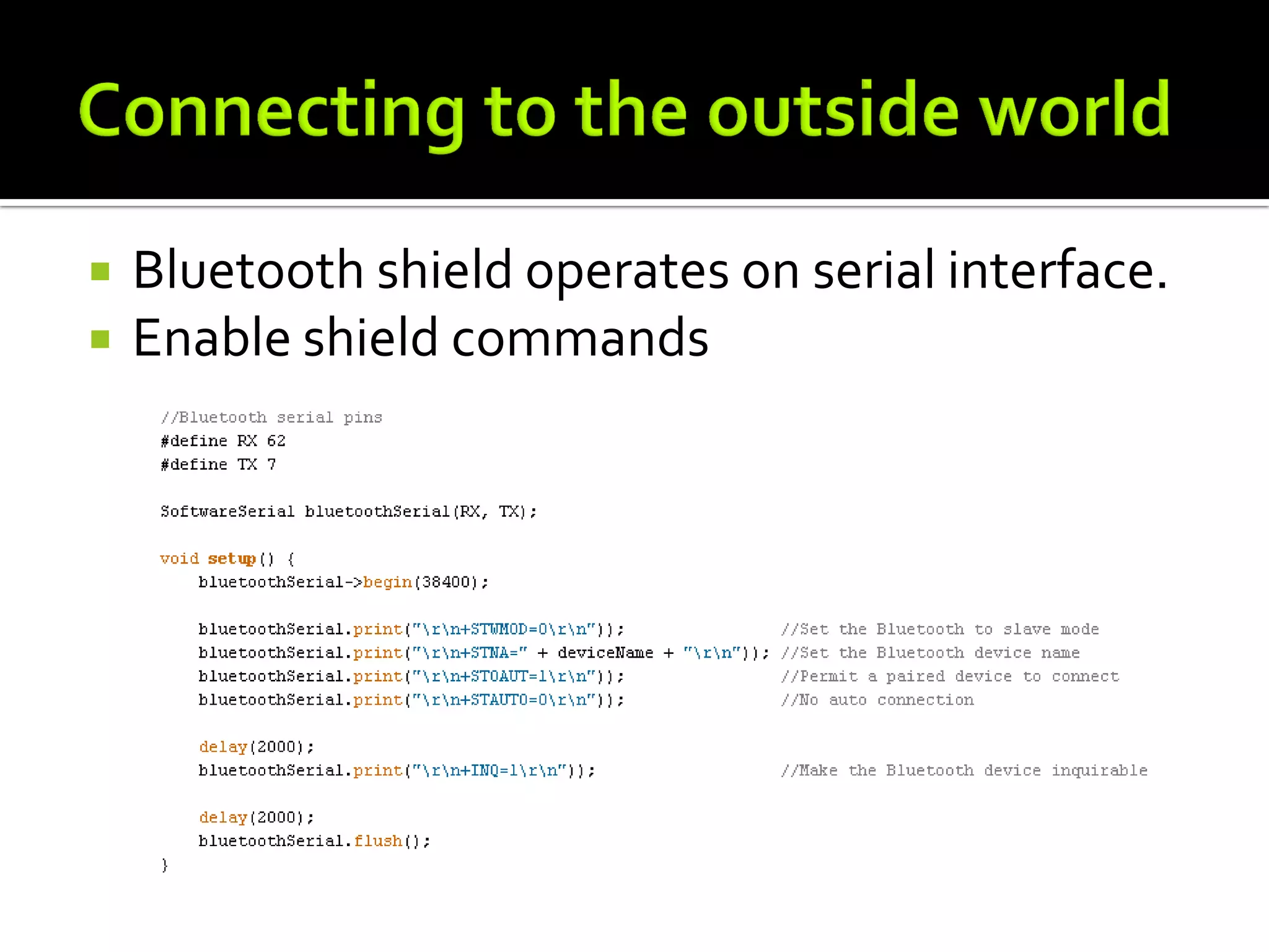    Bluetooth shield operates on serial interface.
   Enable shield commands
 