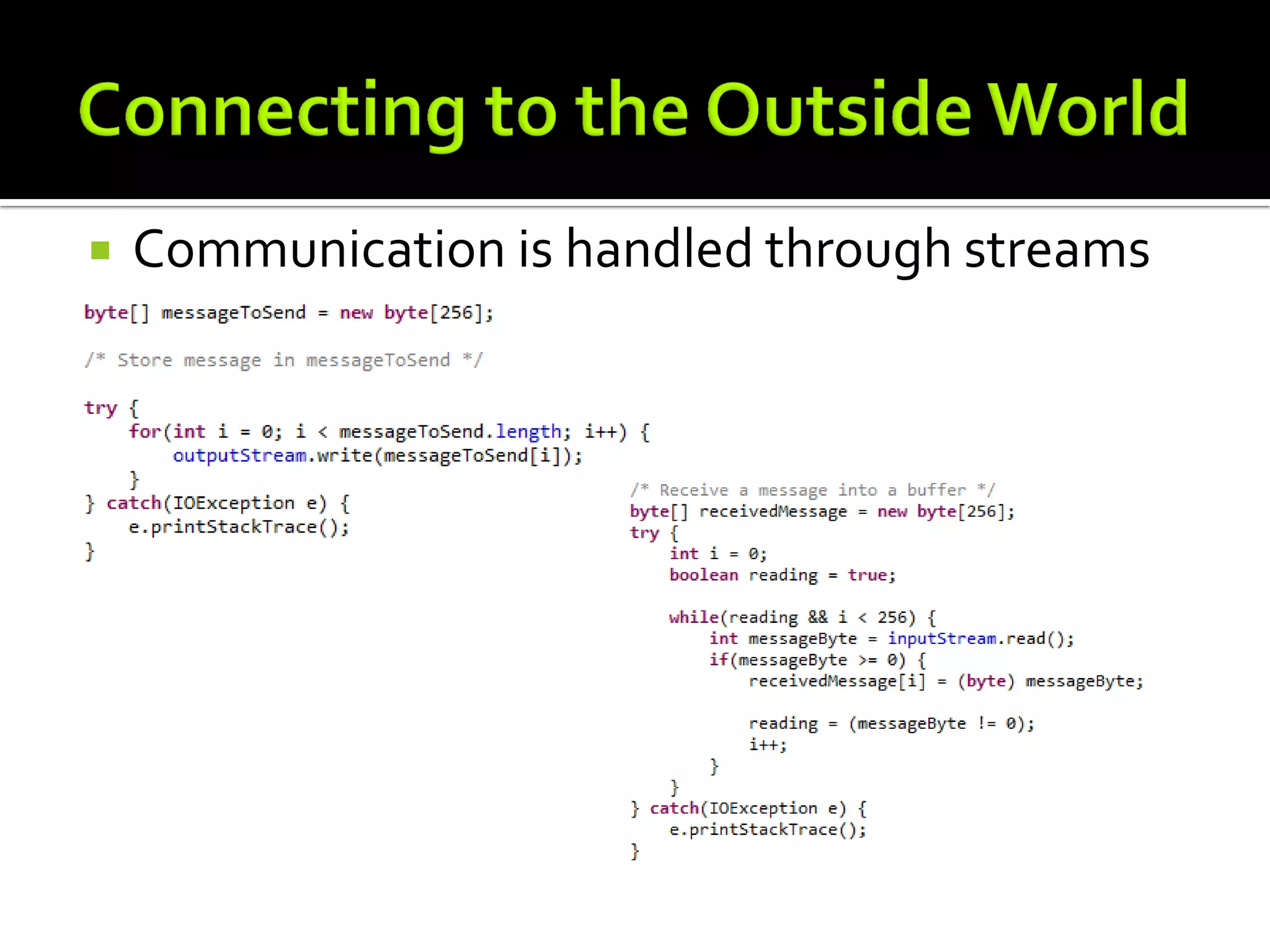    Communication is handled through streams
 