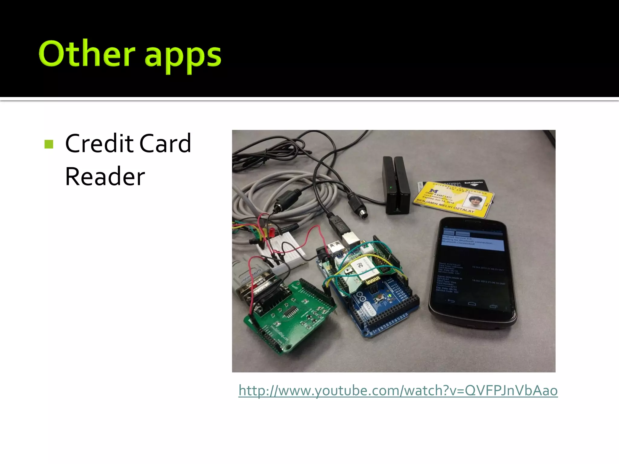    Credit Card
    Reader




                  http://www.youtube.com/watch?v=QVFPJnVbAao
 