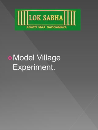 Model Village
Experiment.
 