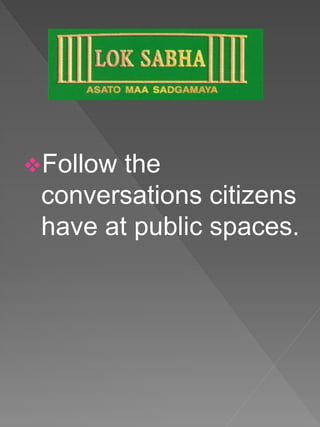 Follow the
conversations citizens
have at public spaces.
 
