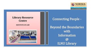 Library Resource
Centre
INSTITUTE OF LAW
 