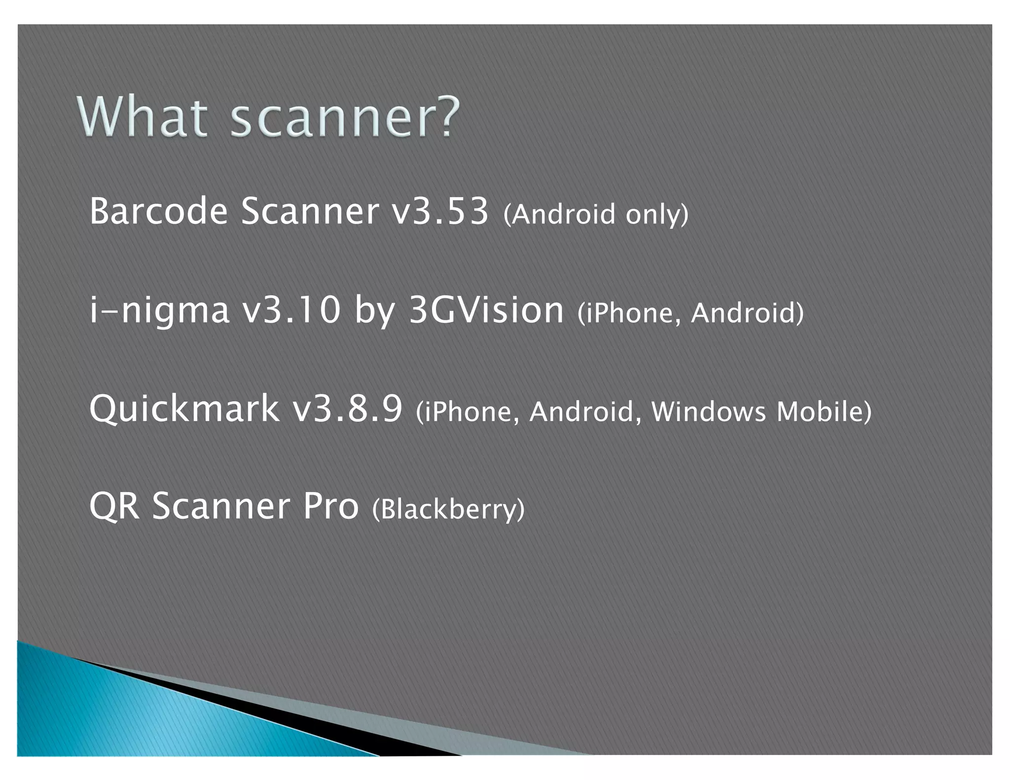 Barcode Scanner v3.53      (Android only)


i-nigma v3.10 by 3GVision       (iPhone, Android)


Quickmark v3.8.9    (iPhone, Android, Windows Mobile)


QR Scanner Pro   (Blackberry)
 