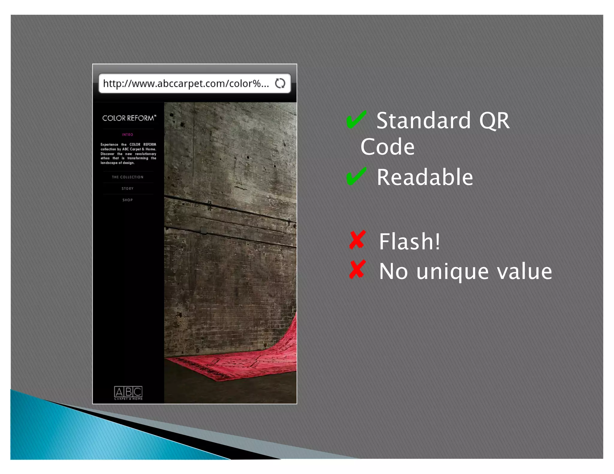 ✔  Standard QR
 Code
✔  Readable

✘  Flash!
✘  No unique value
 