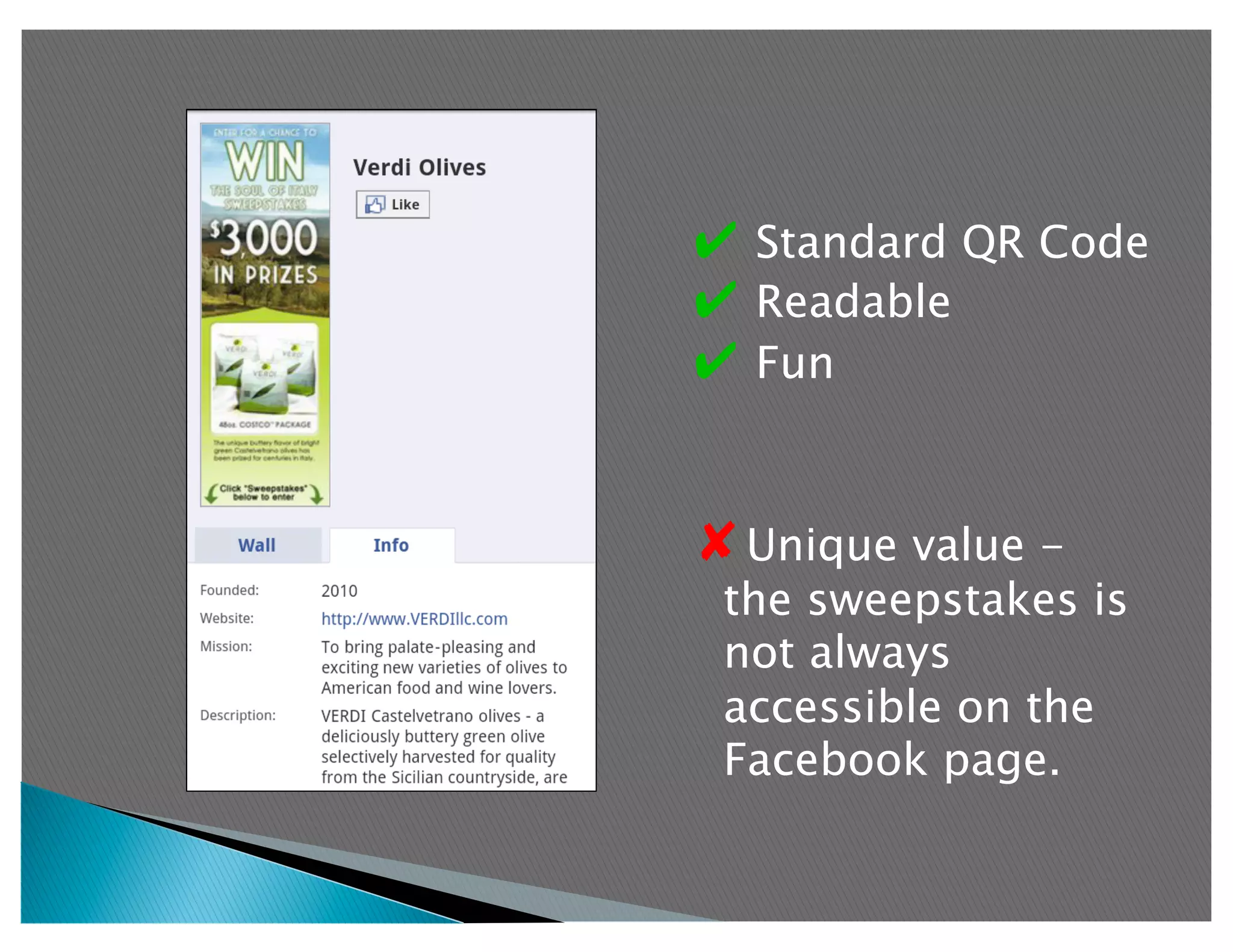 ✔  Standard QR Code
✔  Readable
✔  Fun


✘ Unique value -
 the sweepstakes is
 not always
 accessible on the
 Facebook page.
 